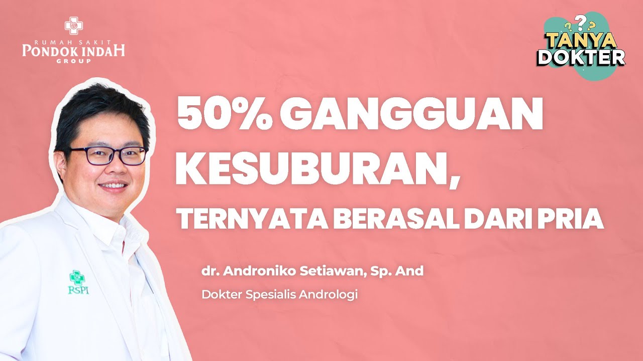Sperma Tidak Normal? Ini Penyebab dan Solusinya - dr. Androniko Setiawan, Sp. And