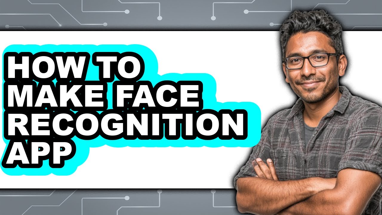 How to Make Face Recognition App (full Guide)