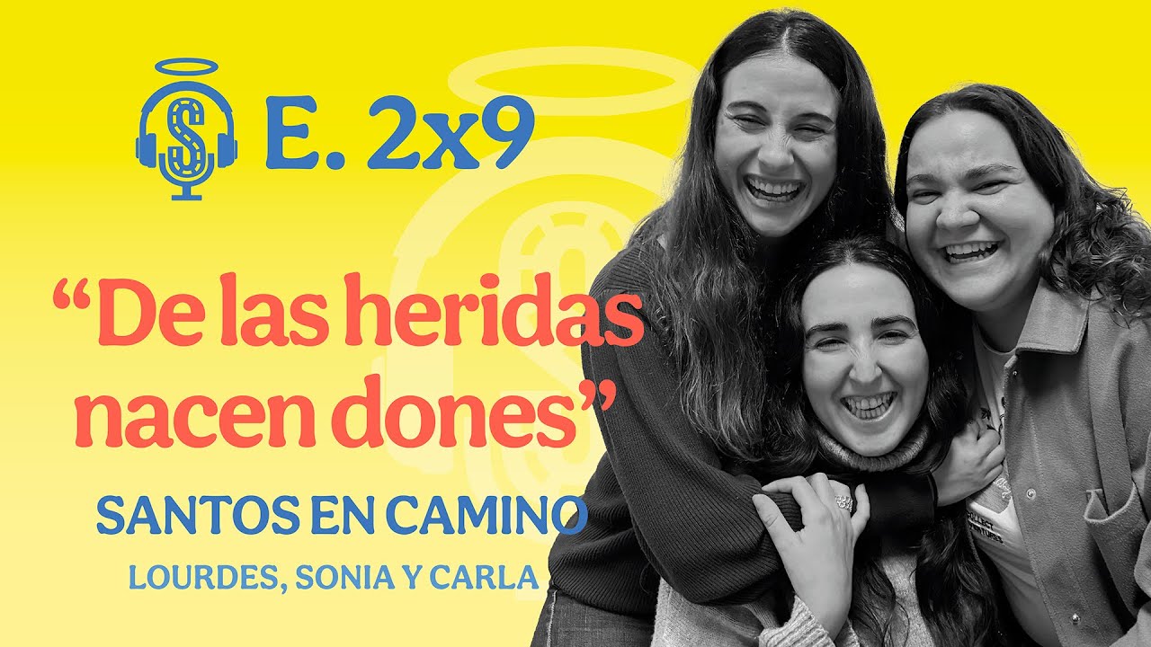 E. 2x9 De las heridas nacen dones | Sonia, Carla y Lourdes