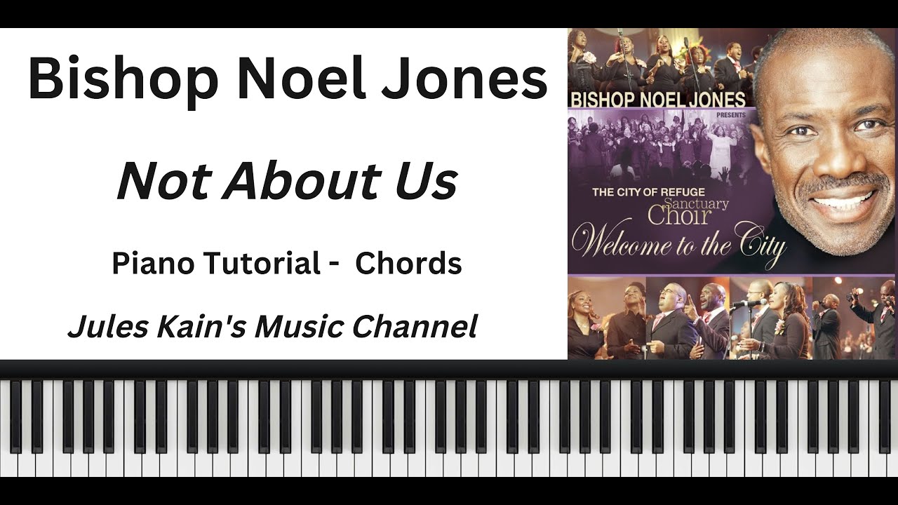 Bishop Noel Jones - Not About Us - Piano Tutorial