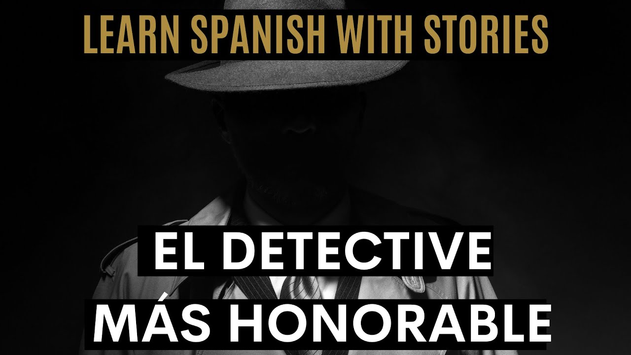Learn Spanish with Stories | Spanish Short Story | El Detective Más Honorable