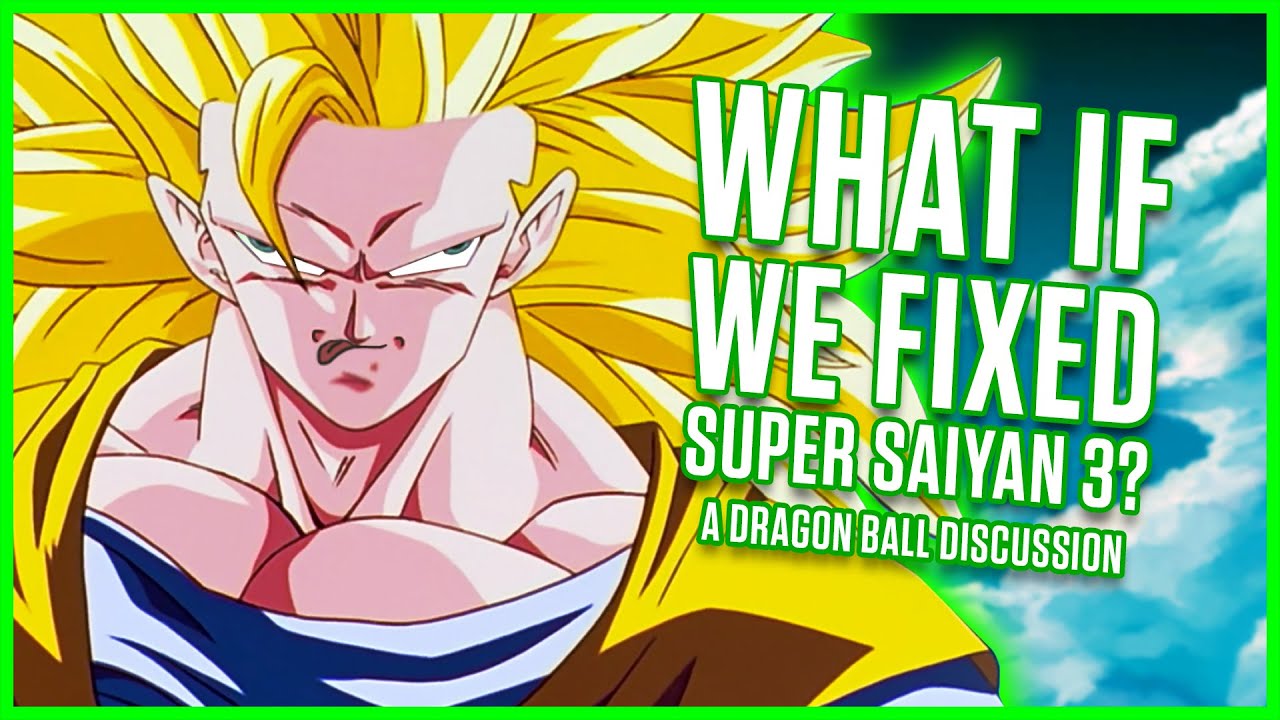 What If We Fixed Super Saiyan 3?