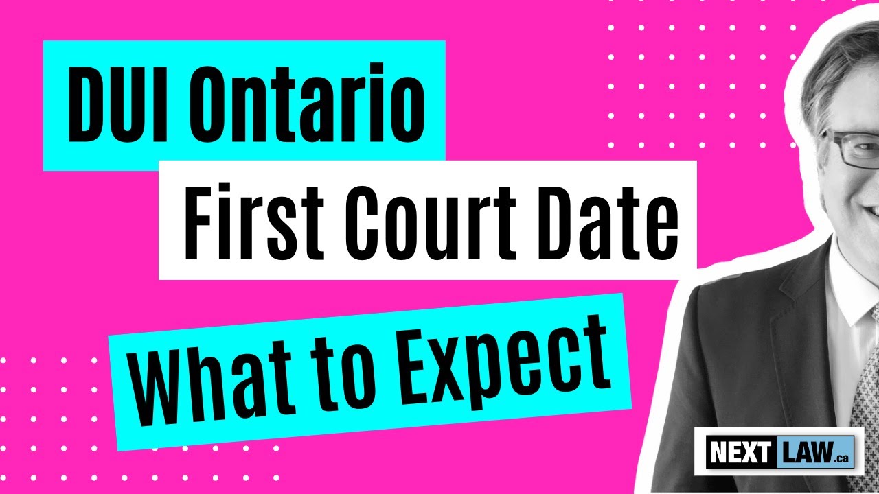 First court date for your DUI in Ontario: What to expect