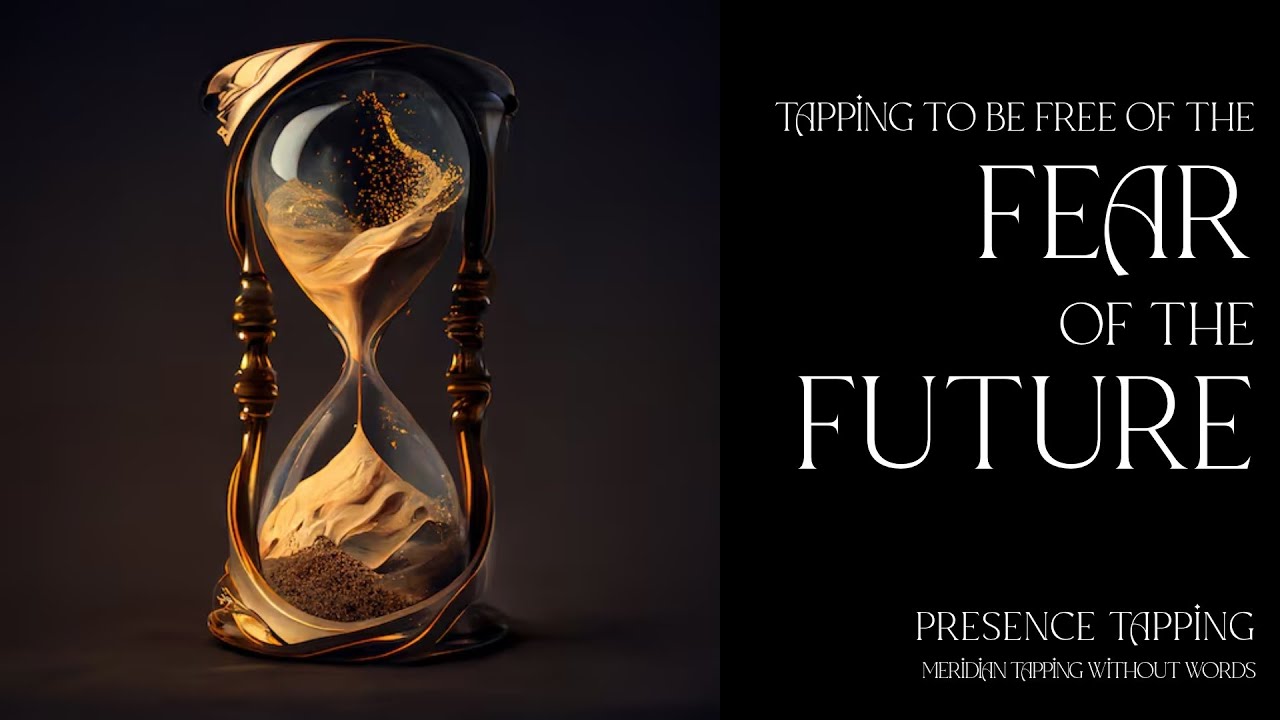Freedom from Fear of the Future - Presence Tapping