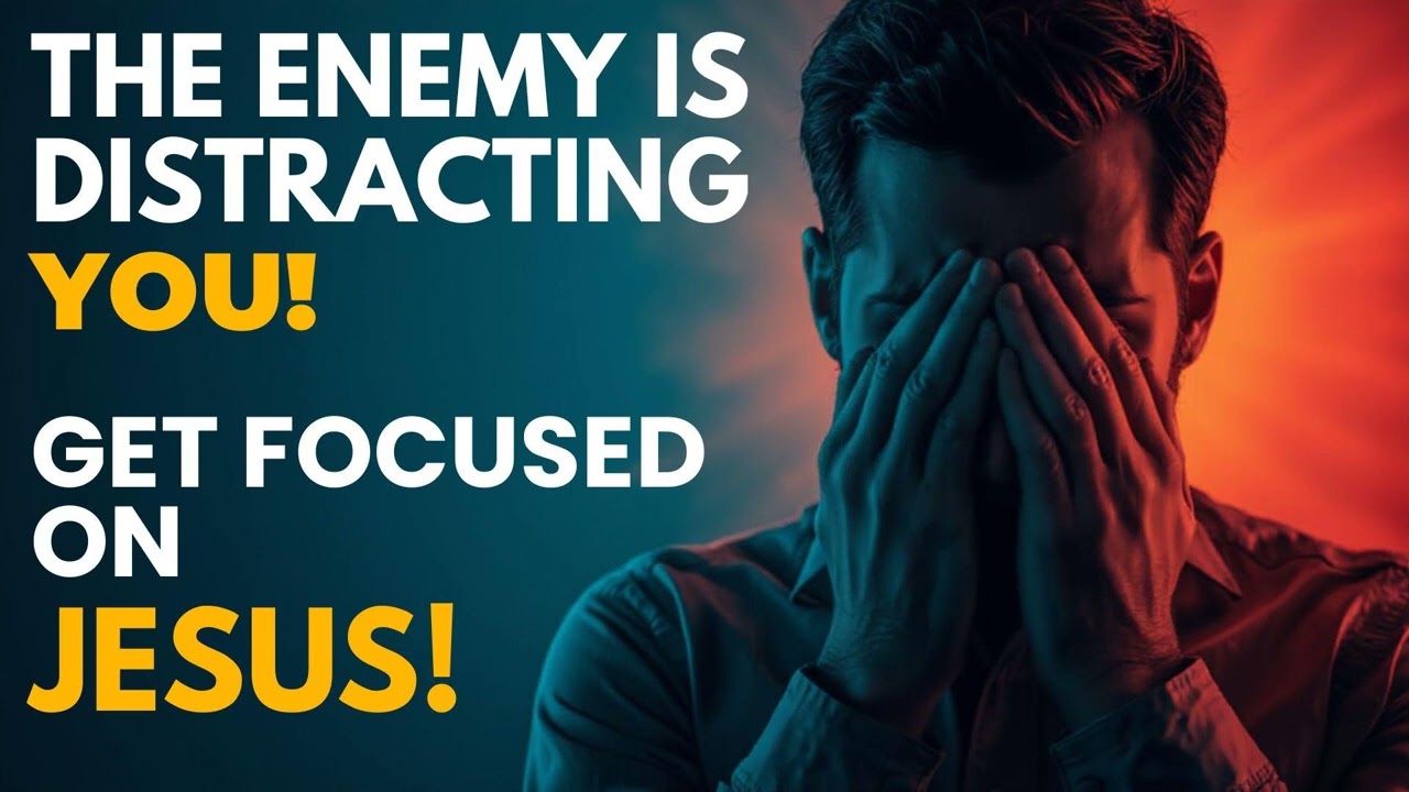 The Enemy Is Distracting You - Get Focused on Jesus