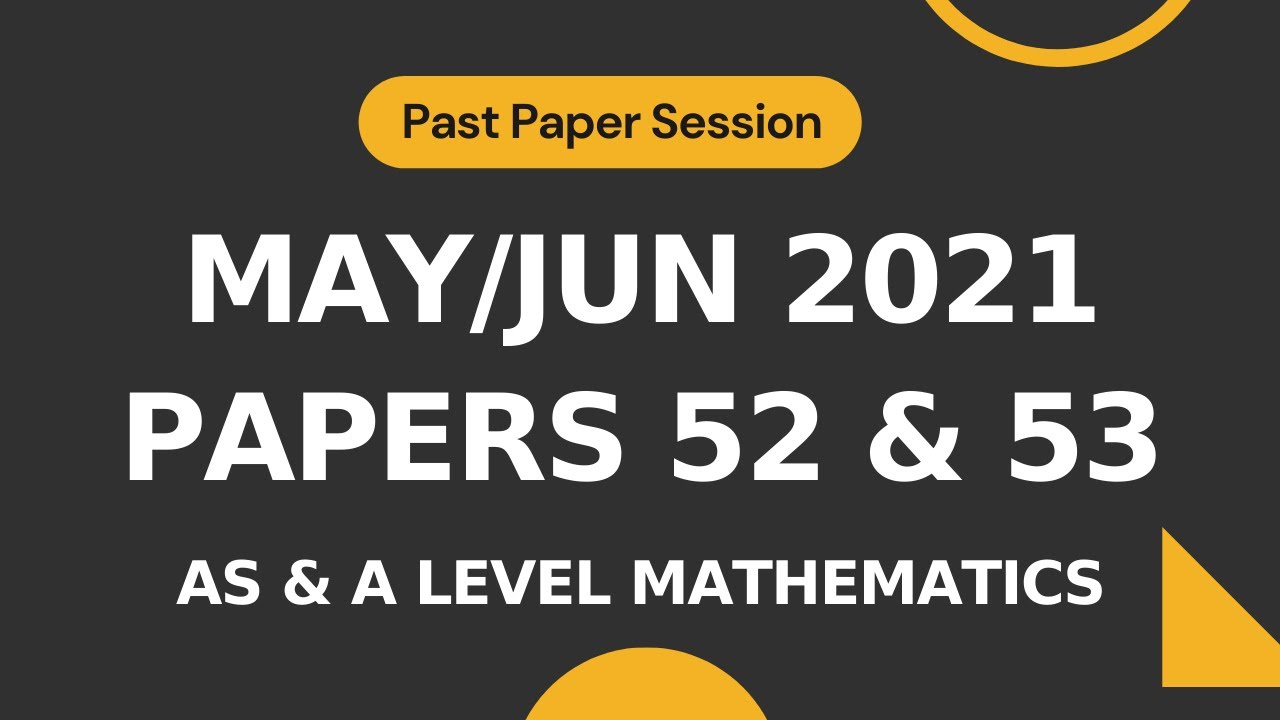 May/Jun 2021 Papers 52 & 53 (S1) | Selected Questions | AS & level Math 9709 | Past Papers
