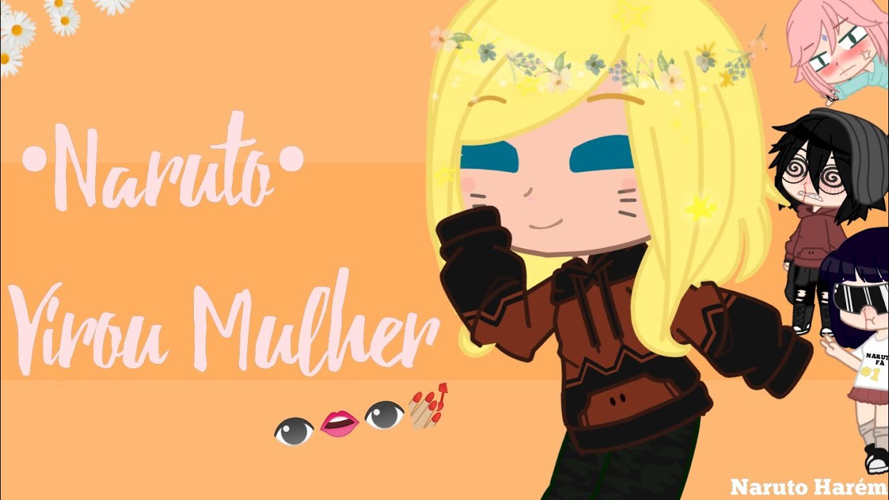 🍥✨Naruto virou Mulher 👁️👄👁️💅🏼 // 
