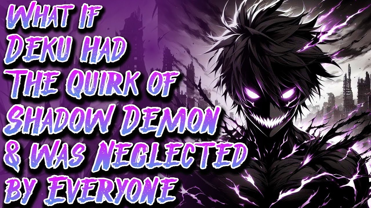What If Deku had The Quirk of Shadow Demon & was Neglected by Everyone | Movie | Au.@cismomusic