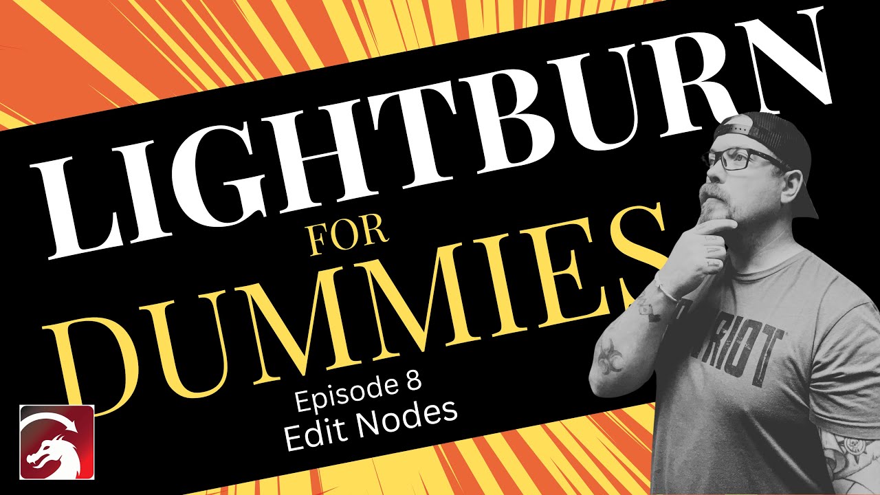 Mastering Node Editing in LightBurn | LightBurn for Dummies Ep. 8