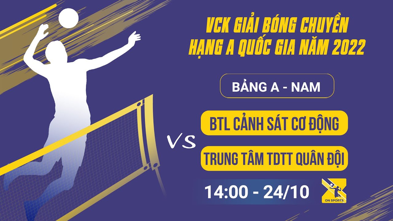 BTL Cảnh Sát Cơ Động - Trung Tâm TDTT Quân Đội | Bảng A - VCK giải bóng chuyền hạng A quốc gia 2022