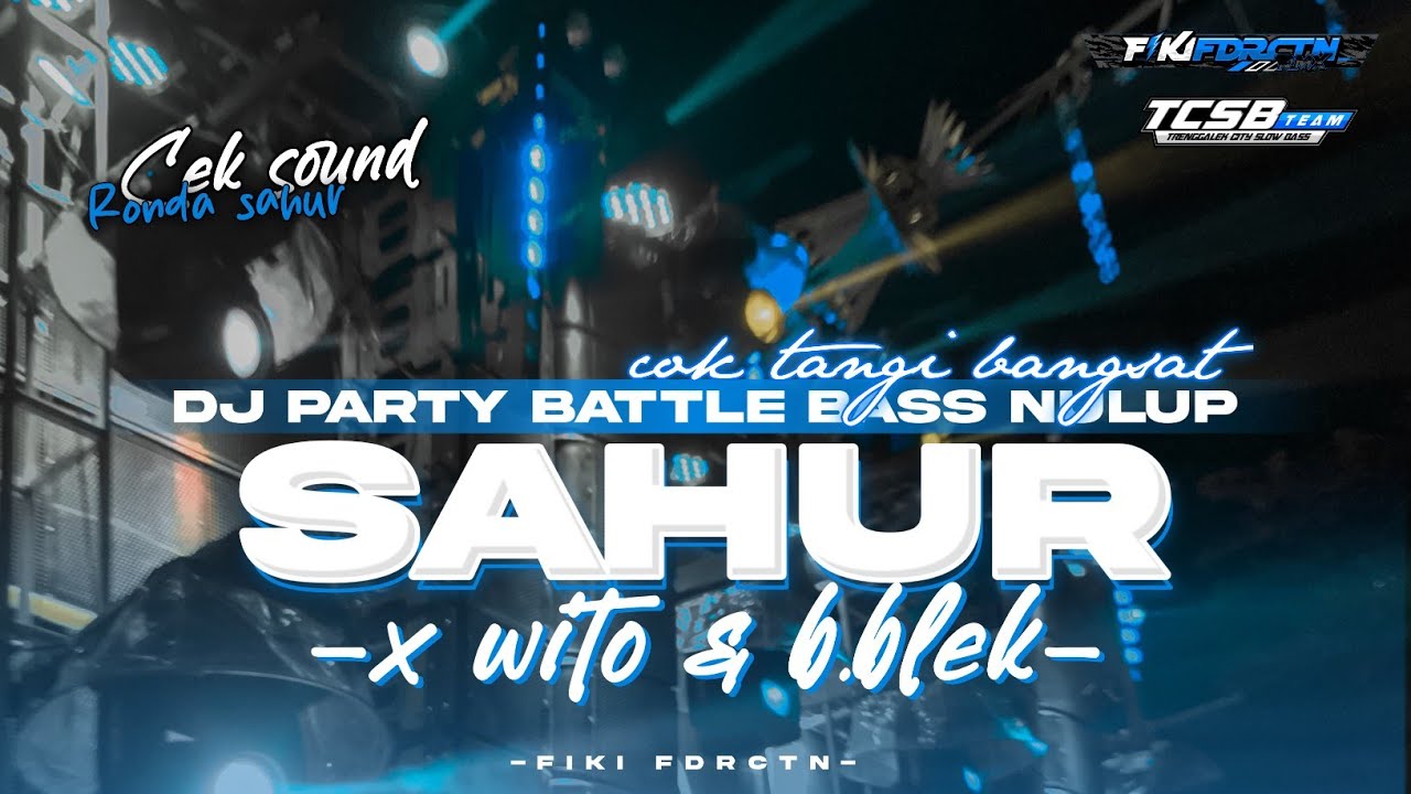 DJ SAHUR SAHUR PARTY BATTLE BASS NGUK NULUP NULUP AMUNISI CEK SOUND RONDA SAHUR  VIRAL TERBARU 2024