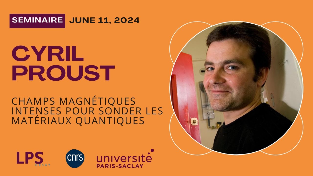 Cyril Proust (LNCMI Toulouse, IRL) Champs magnétiques intenses pour sonder les matériaux quantiques
