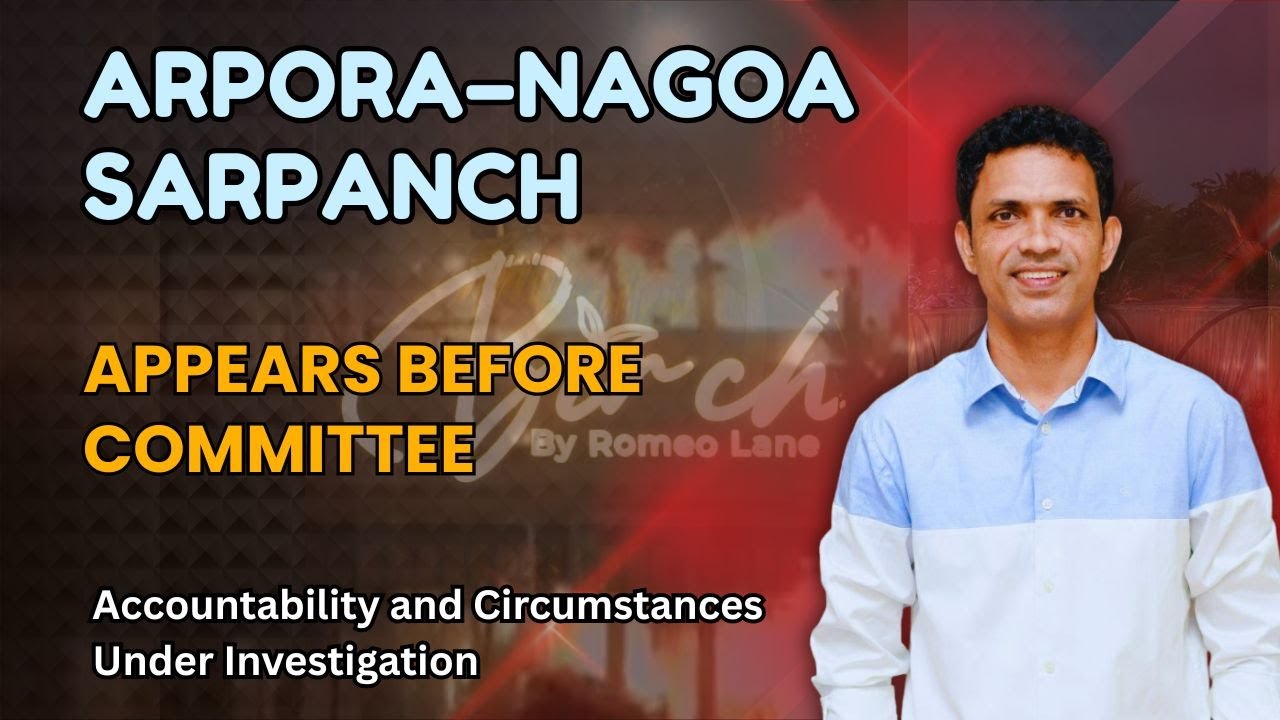 Birch By Romeo Lane Fire Case: Arpora&ndash;Nagoa Sarpanch Appears Before Committee