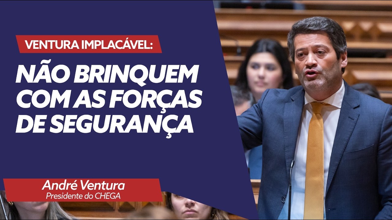 Ventura implacável: “Não brinquem com as forças de segurança”