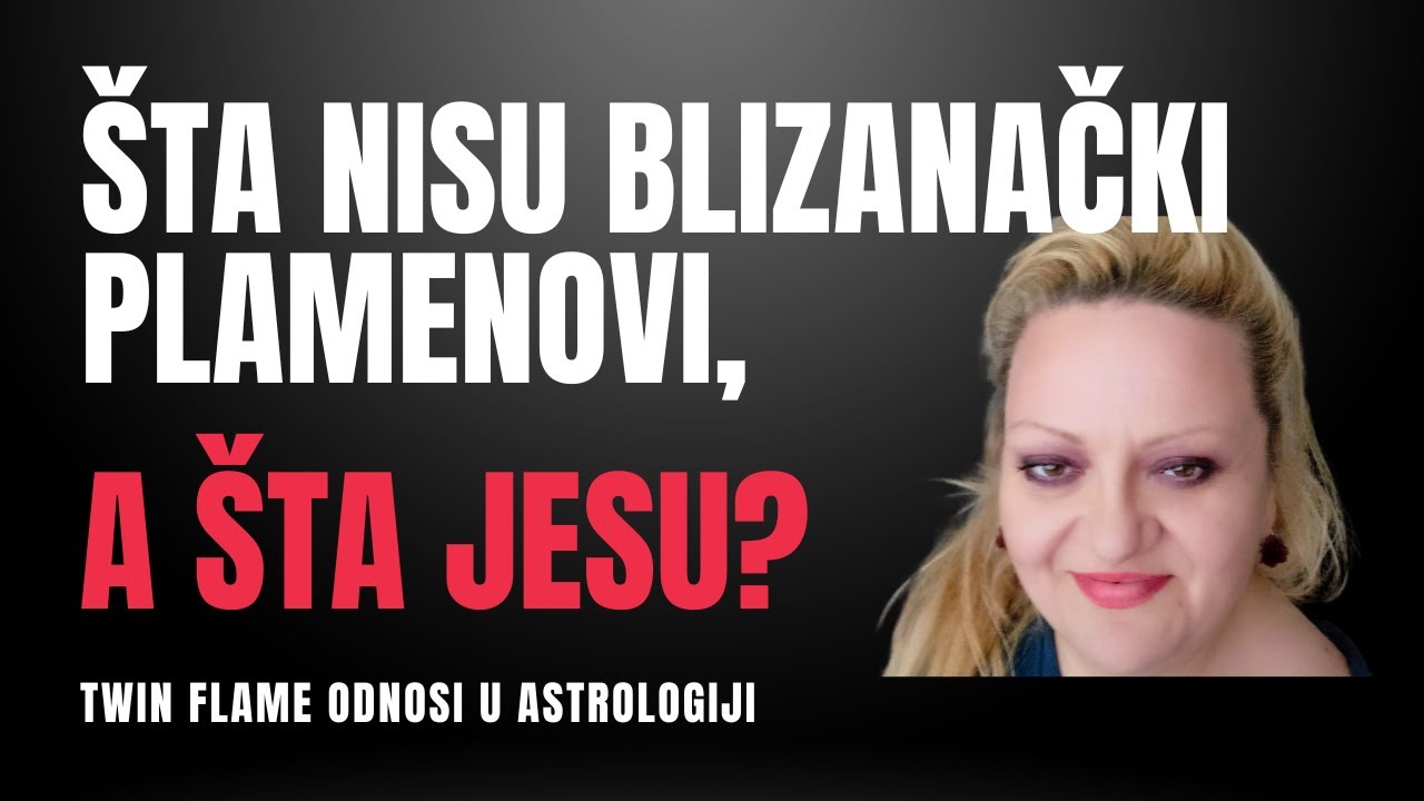 Twin flame: ŠTA NISU BLIZANAČKI PLAMENOVI (BLIZANAČKE DUŠE), A ŠTA JESU? #horoskop #astrologija