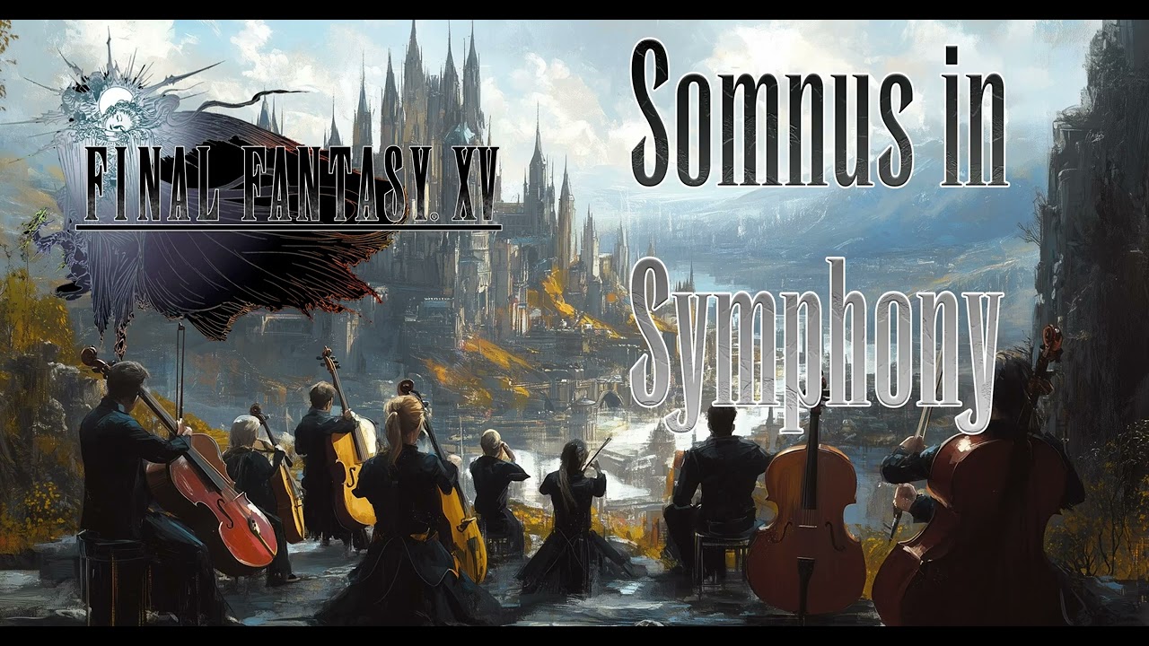 Final Fantasy XV: Somnus in Symphonia (Orchestral Arrangement Cinematic Romanticism) - Leigh Abbott