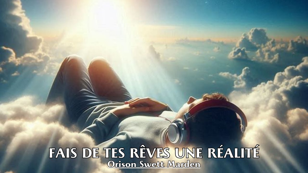 FAIS DE TES RÊVES UNE RÉALITÉ |  Orison Swett Marden | LIVRE AUDIO