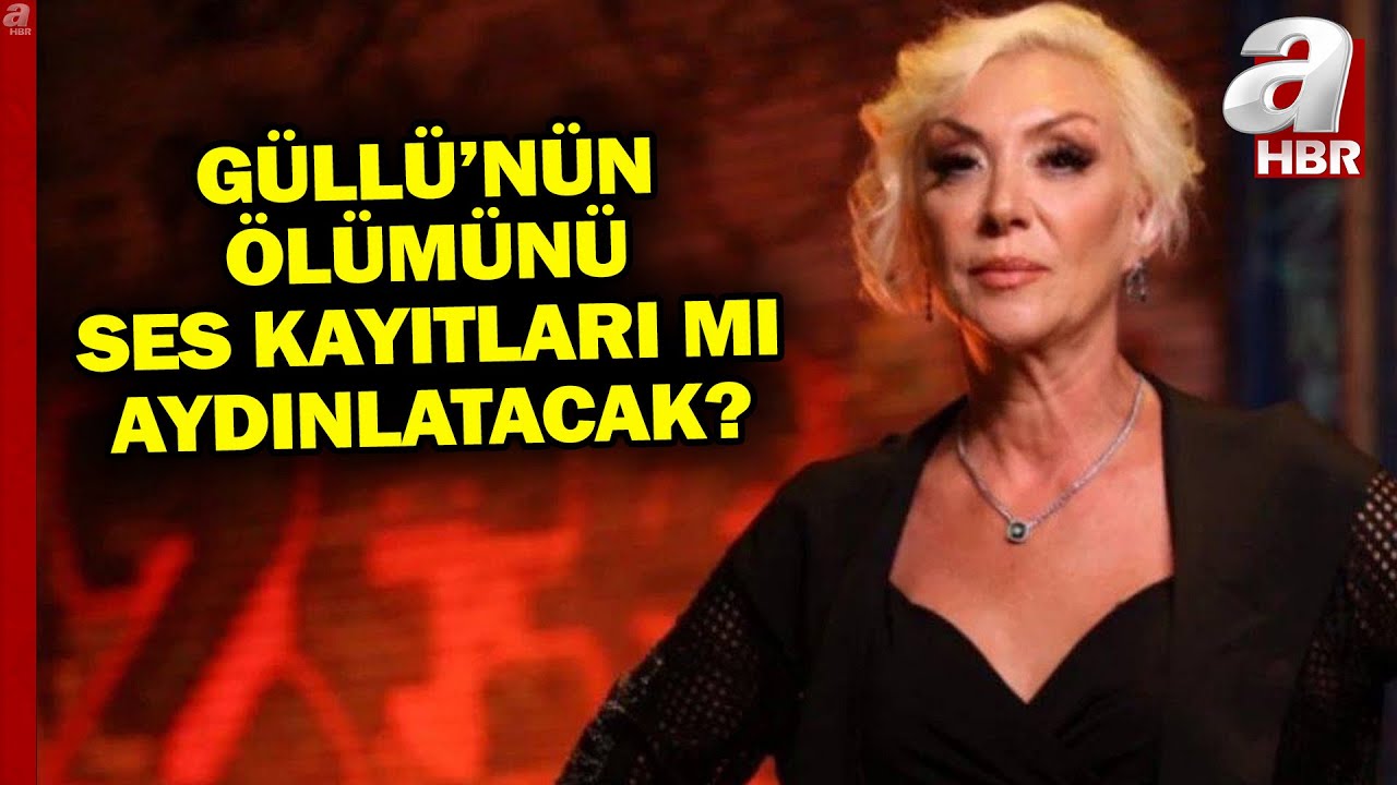 G&uuml;ll&uuml;'n&uuml;n Ş&uuml;pheli &Ouml;l&uuml;m&uuml;n&uuml; Ses Kayıtları Mı Aydınlatacak? | A Haber