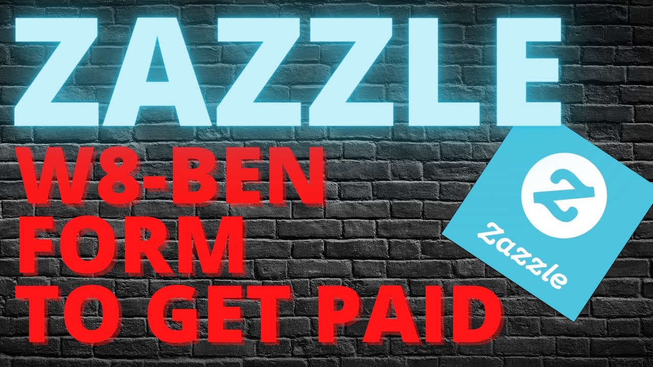 How To Get Paid On Zazzle - Complete W-8BEN Form For Tax Purposes - Print On Demand Zazzle 2021