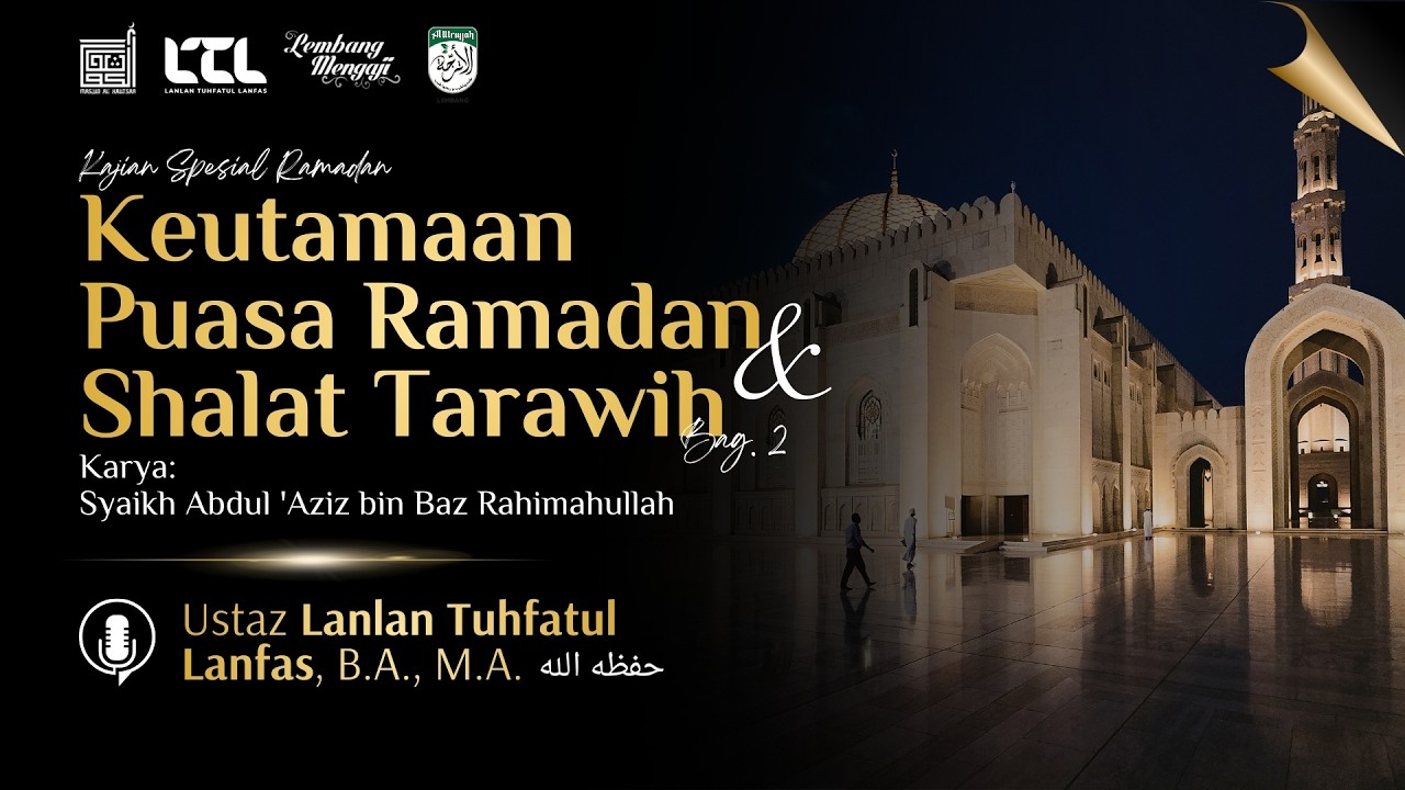 Keutamaan Puasa Ramadan & Shalat Tarawih Bag. 2 - Ust. Lanlan Tuhfatul Lanfas, B.A., M.A.