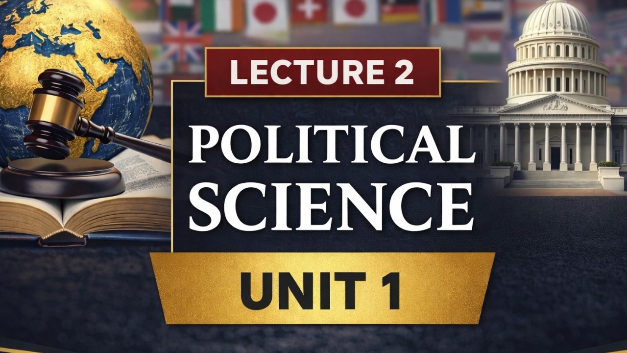 Political Science – Unit 1, Lecture 2: Nature and Scope of Political Science