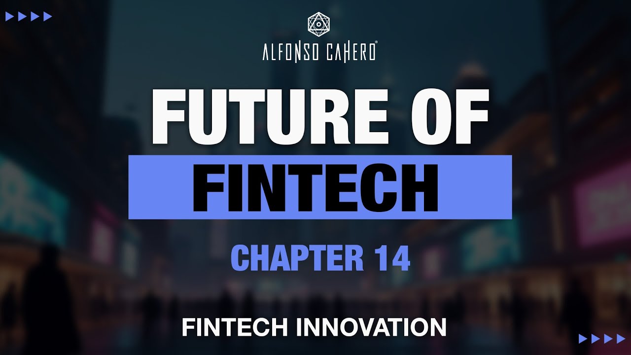 Future Of FinTech | Fintech Innovation | Chapter 14 | Alfonso Cahero