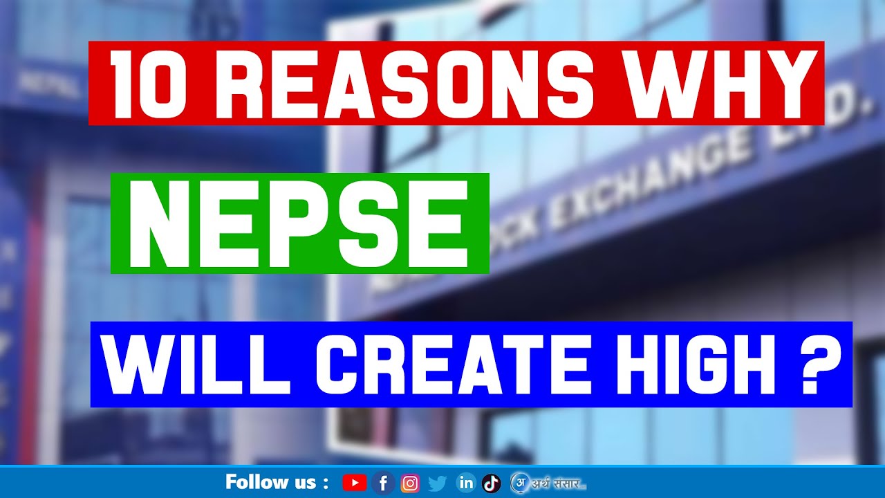 10 Reasons why NEPSE will create High | Suggestion for Traders and Investors