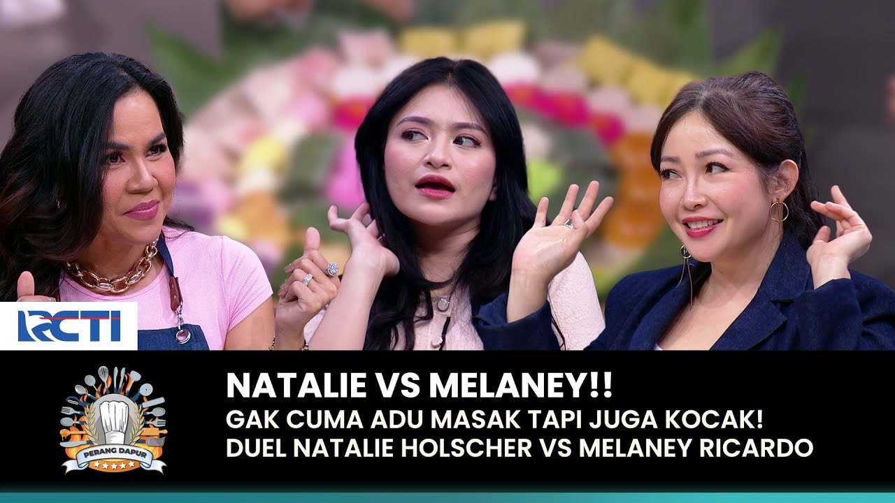 PANAS TAPI KOCAK!! Duel Memasak Natalie Holscher vs Melaney Ricardo | PERANG DAPUR | (PART 1)