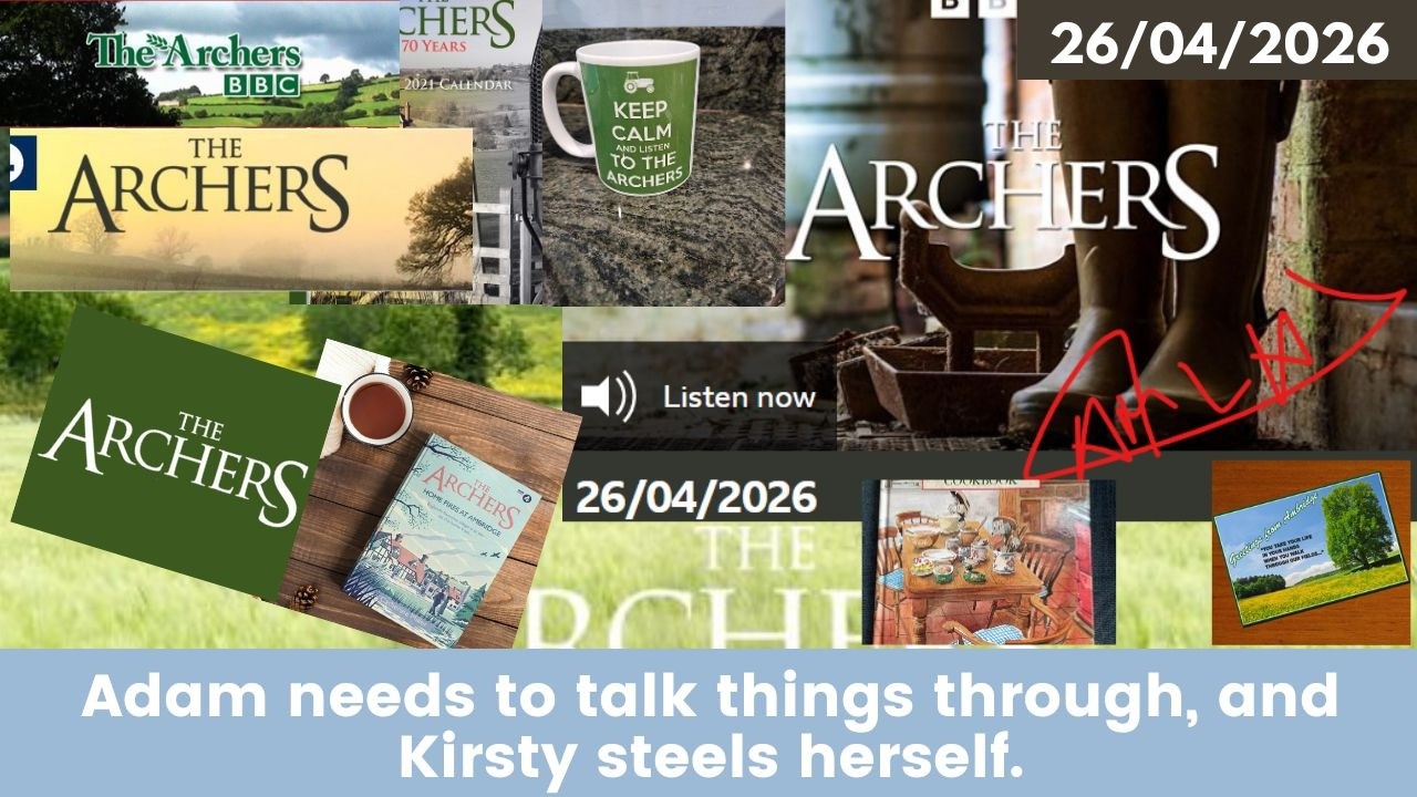 2026 04 26 The Archers Soap Opera: Adam&rsquo;s Secret Coup & Kirsty&rsquo;s Life-Changing News