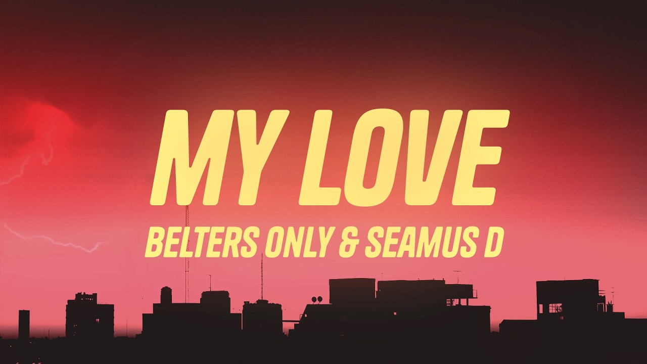 Belters Only & Seamus D - My Love (Lyrics)