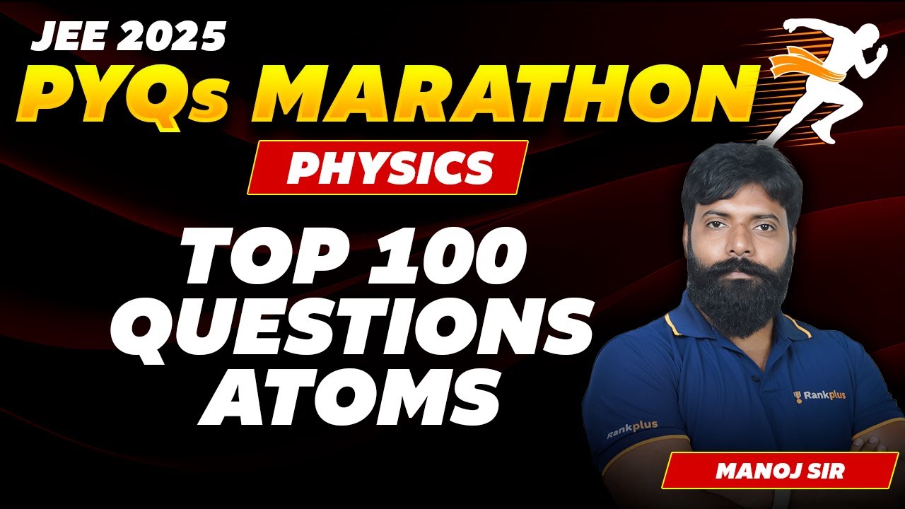Atoms: Top 100 Questions | Physics PYQs Marathon | JEE Main 2025 | Manoj Sir | Rankplus