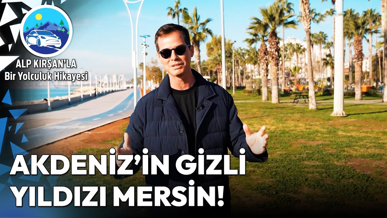 Güneşin ve Tarihin Buluştuğu Şehir Mersin'i Keşfediyoruz! | Alp Kırşan'la Bir Yolculuk Hikayesi