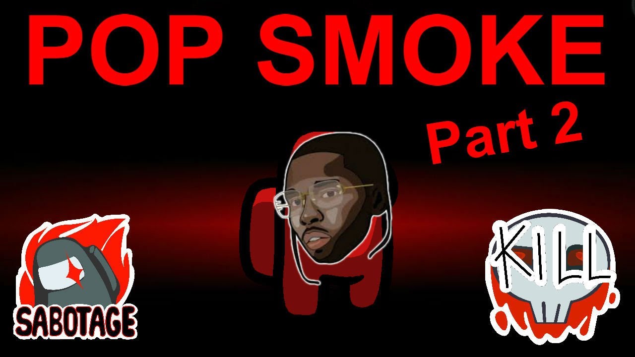 Among Us but I use Pop Smoke lyrics PART 2