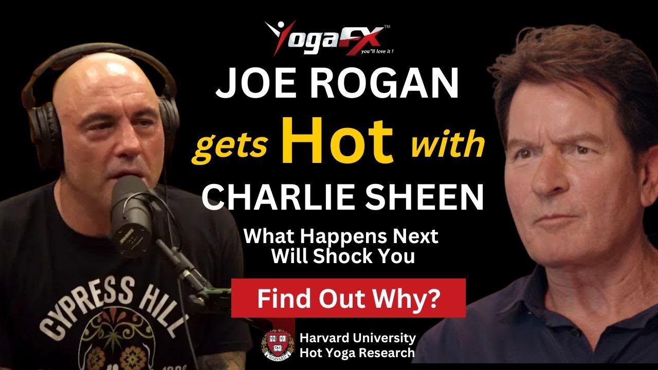 Joe Rogan & Charlie Sheen Talk Hot Yoga Benefits Backed by Harvard University Science