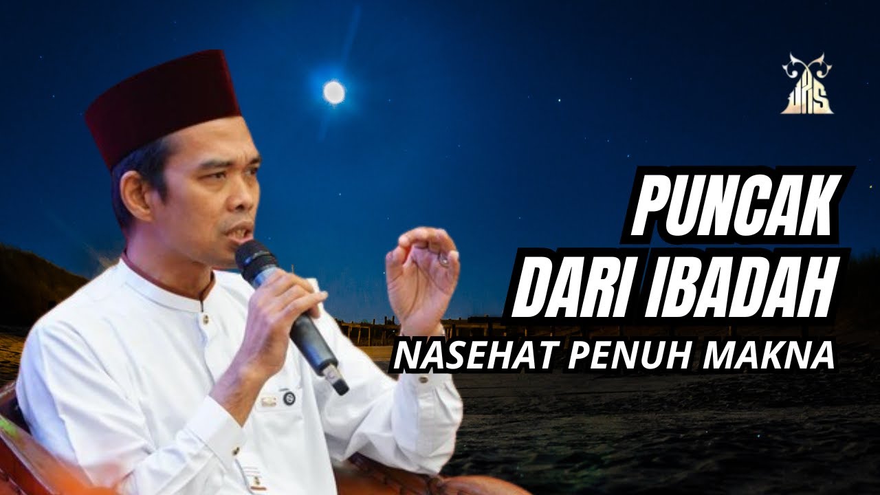 Nasehat Paling Menyentuh - UAS Terbaru | Puncak Dari Ibadah