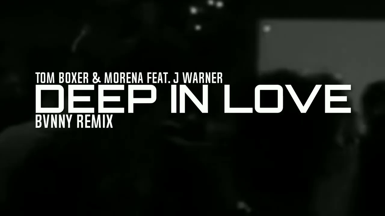 TOM BOXER & MORENA FEAT. J WARNER - DEEP IN LOVE (BVNNY REMIX) #DEEP #IN #LOVE