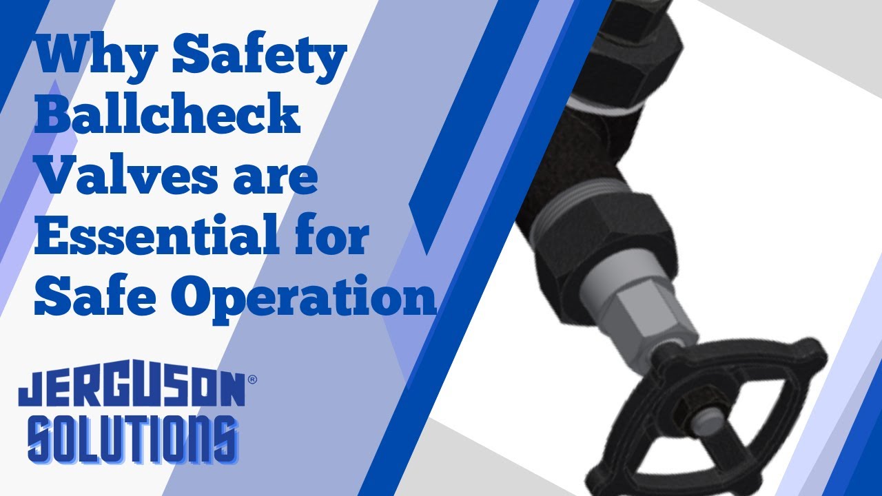 Jerguson Solution - Why Safety Ballcheck Valves are Essential for Safe Operation