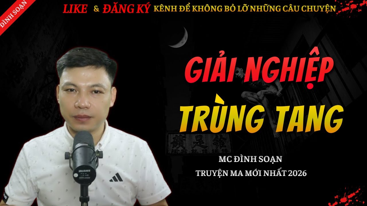 CHUYỆN MA KINH DỊ MỚI | GIẢI NGHIỆP TRÙNG TANG || Truyện Ma Đình Soạn Hay Và Sợ Nhất 2026