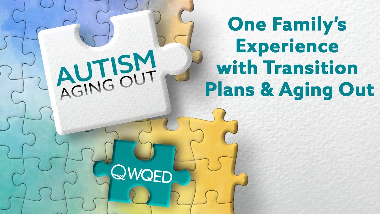 One Family&rsquo;s Experience with Transition Plans & Aging Out | Autism: Aging Out