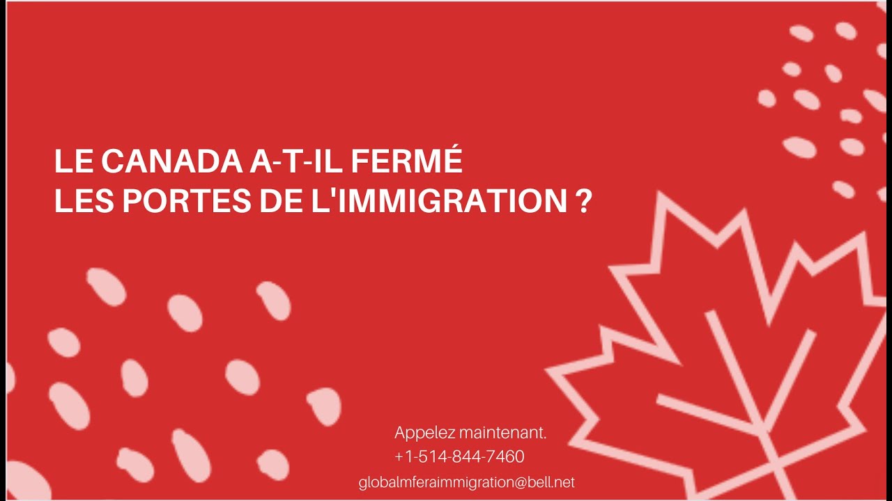 Comment immigrer au Canada - Le Canada a-t-il fermé les portes de l'immigration ?