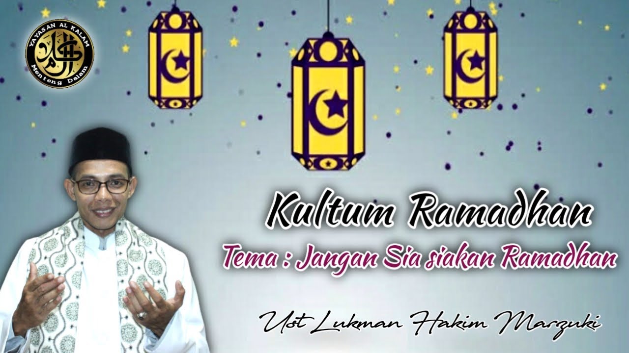 KULTUM RAMADHAN - TEMA JANGAN SIA SIAKAN RAMADHAN | UST LUKMAN HAKIM MARZUKI