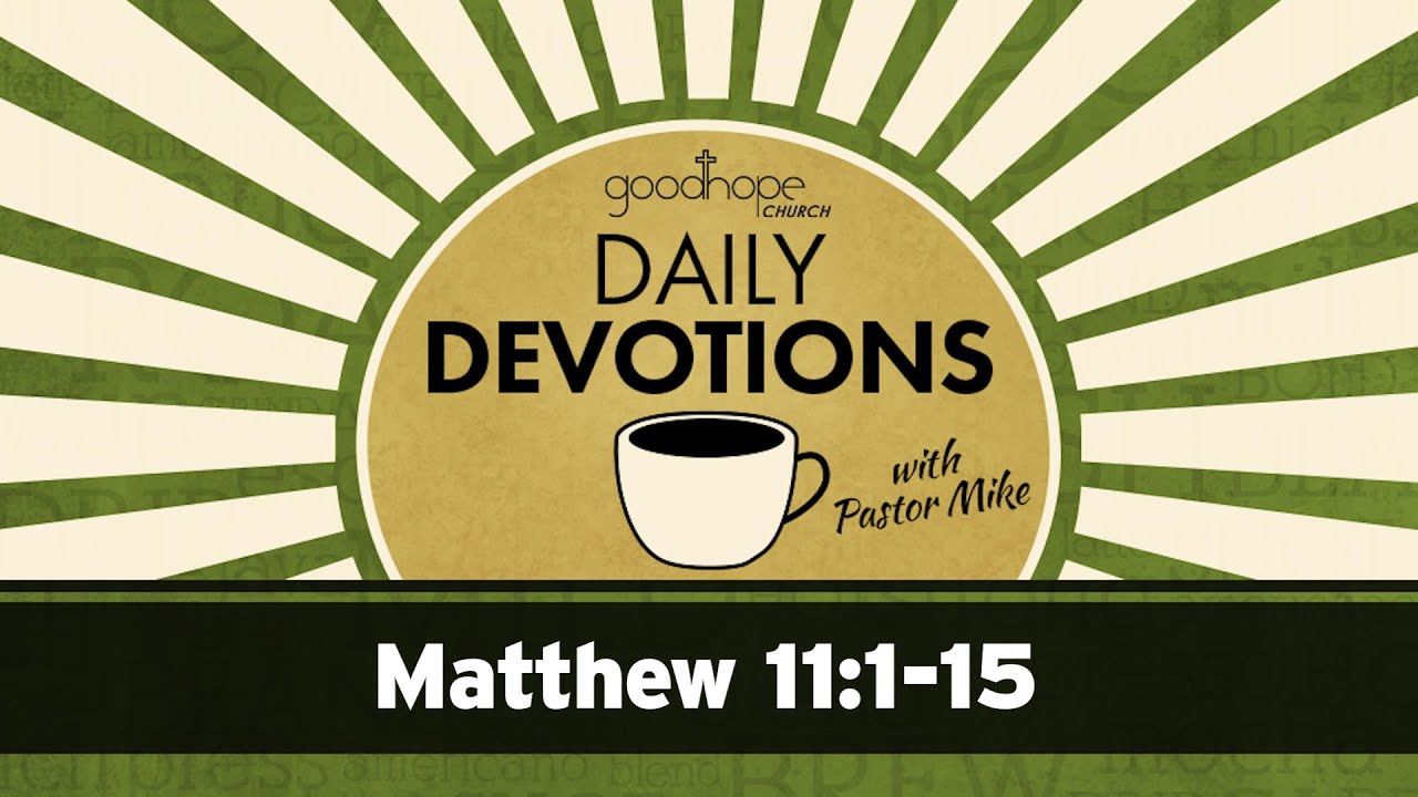 Matthew 11:1-15 // Daily Devotions with Pastor Mike