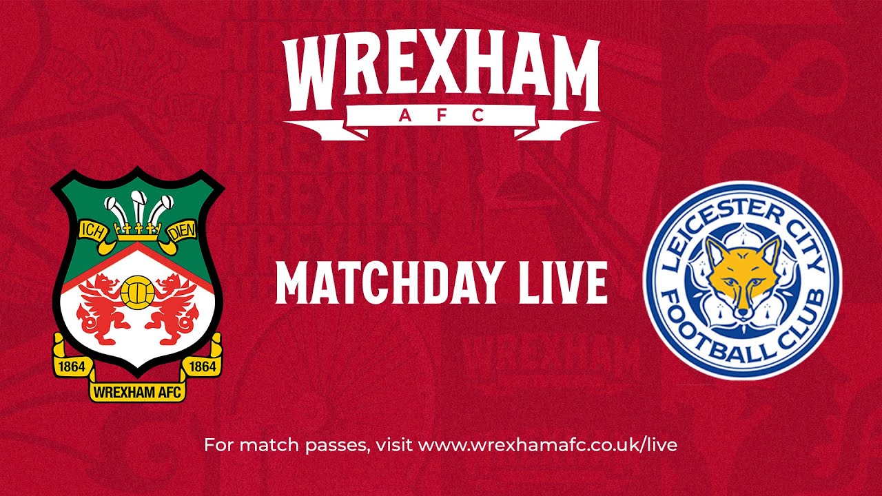 Wrexham Match Day Live - Wrexham vs Leicester City