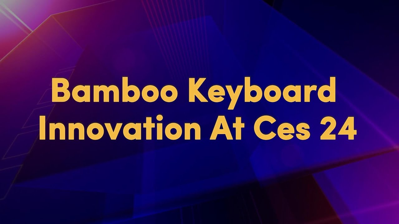 Bamboo Keyboard Innovation At Ces 24