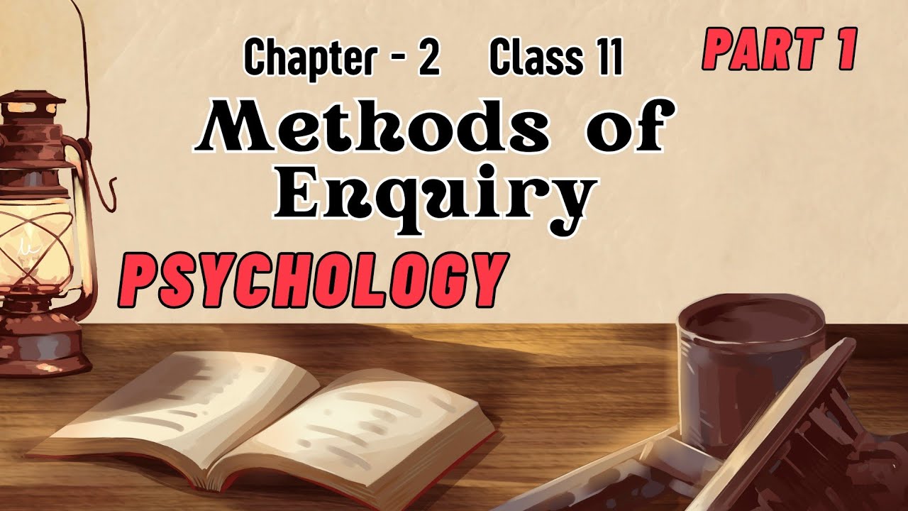 Class 11 Psychology - Chapter 2: Methods of Enquiry in Psychology - Part 1