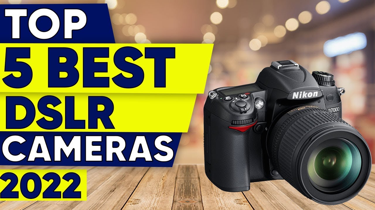 Top 5 Best DSLR Cameras 2022