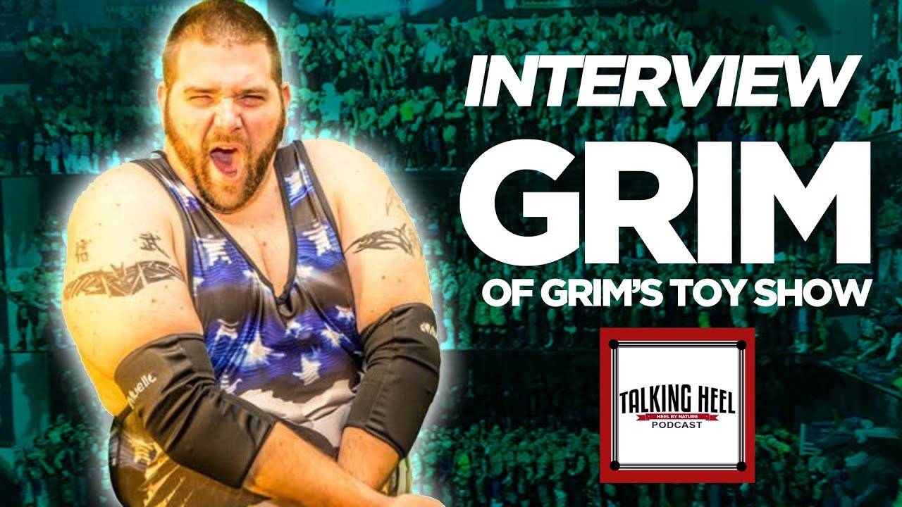 Interview: Grim Of Grims Toy Show - Talking Heel Podcast Ep. 4