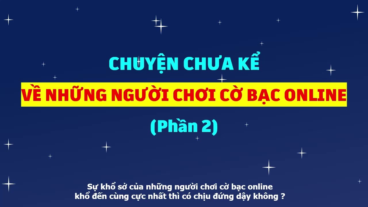 Chuyện chưa kể về những người chơi cờ bạc online (Phần 2)