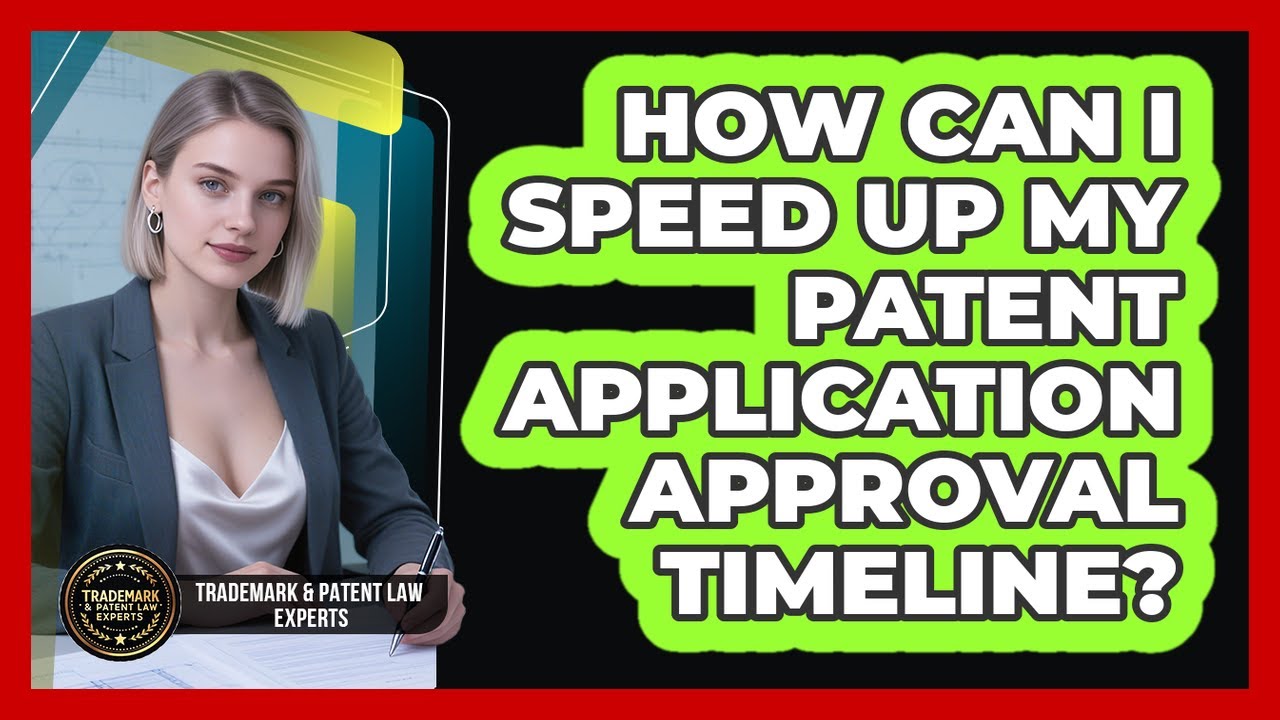 How Can I Speed Up My Patent Application Approval Timeline? - Trademark and Patent Law Experts