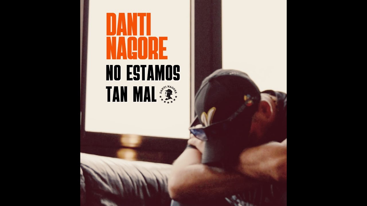 Danti Nagore - No Estamos Tan Mal
